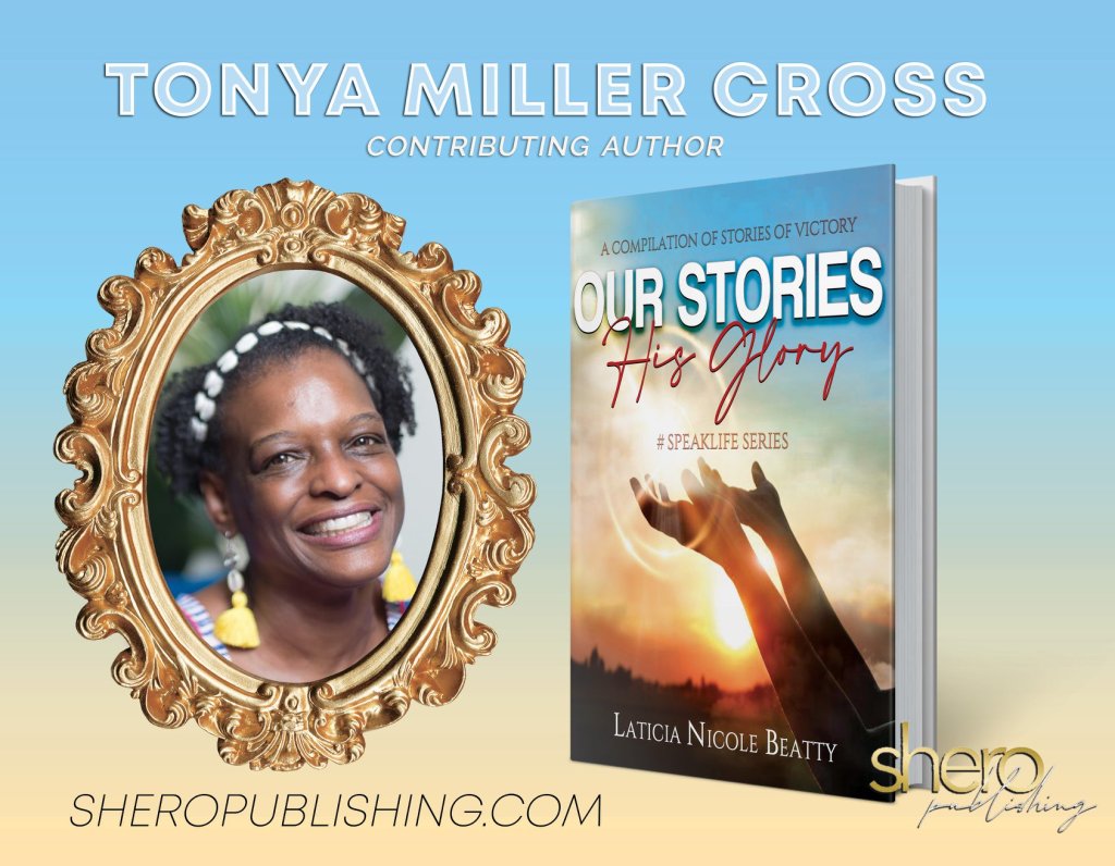 Our Stories, His Glory book ad with book cover and featuring contributing author Tonya Miller Cross.