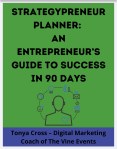 Strategypreneur™ Planner: An Entrepreneur’s Guide To Success In 90 Days